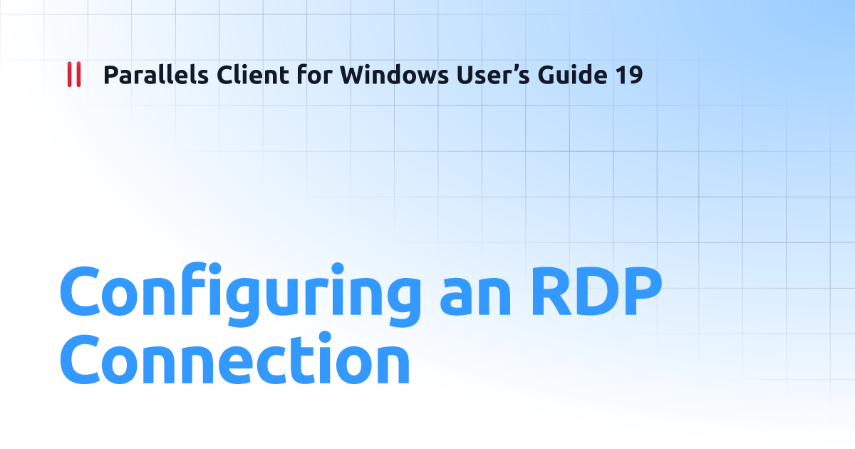 Configuring an RDP Connection Parallels Client for Windows User’s