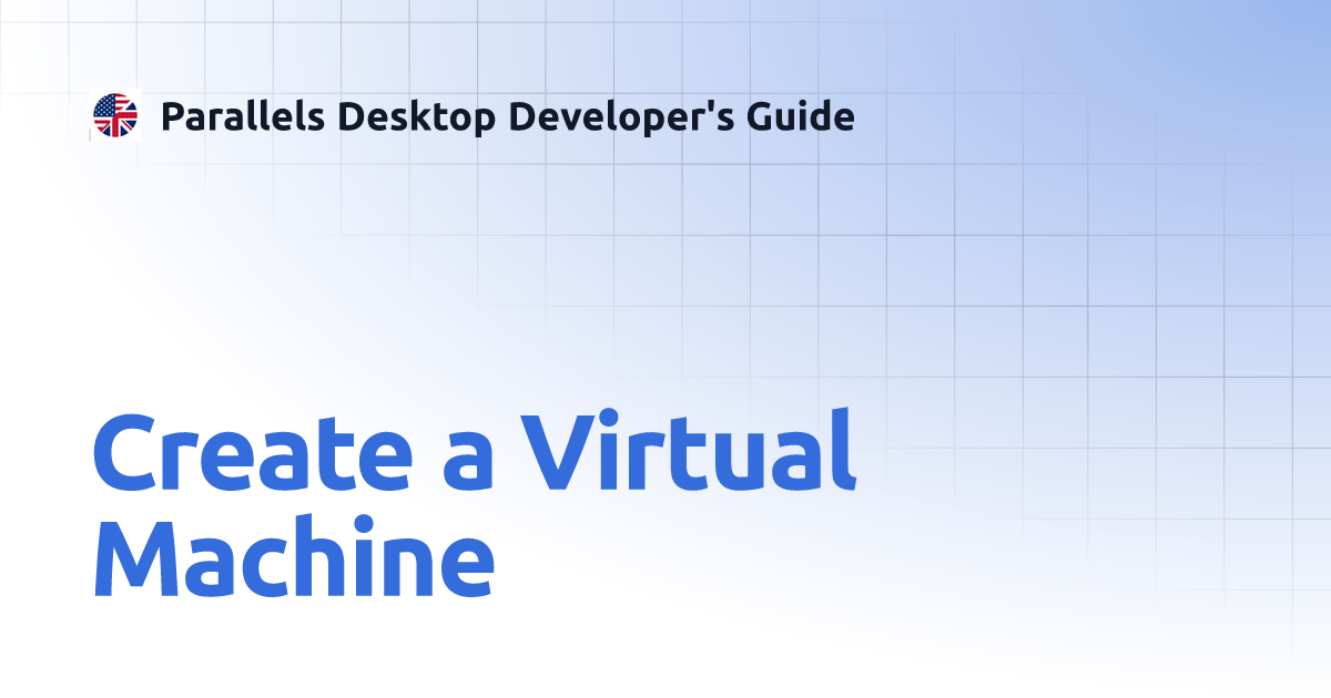 Create a Virtual Machine | Parallels Desktop Developer's Guide