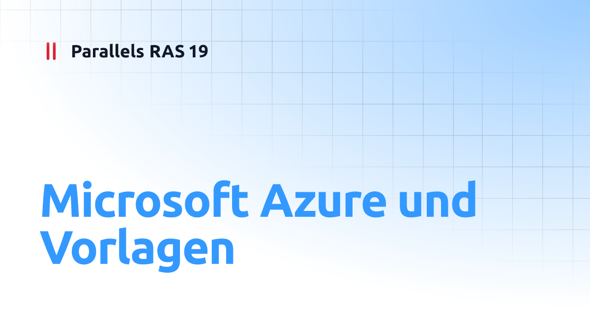 Microsoft Azure und Vorlagen Parallels RAS 19