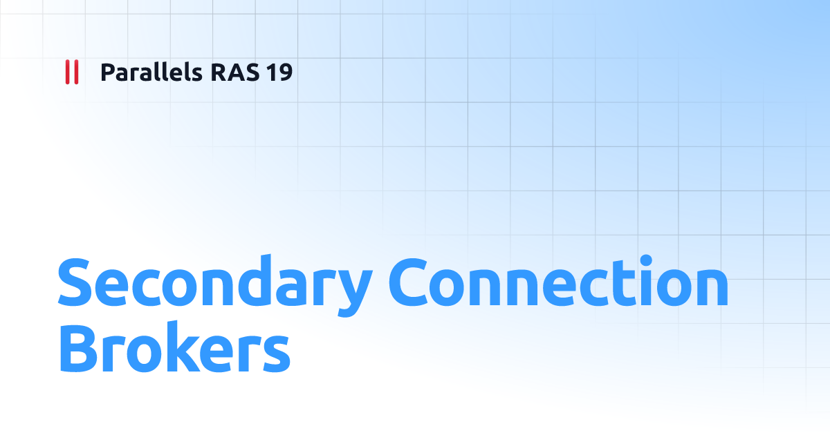 Secondary Connection Brokers Parallels RAS 19