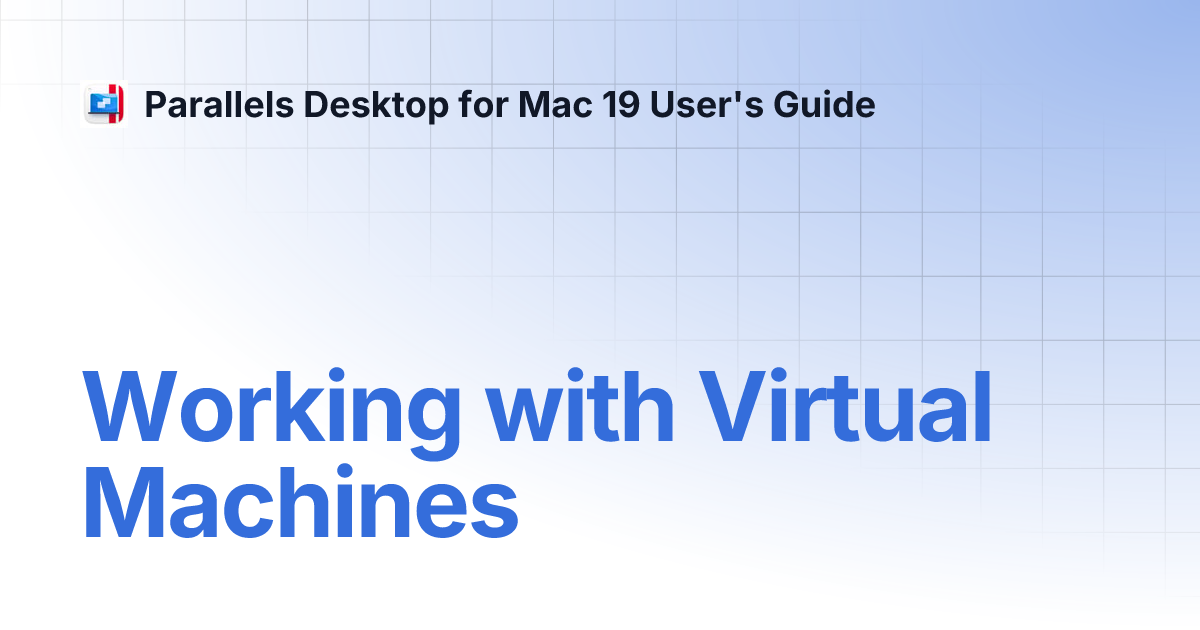Working with Virtual Machines | Parallels Desktop for Mac 19 User's Guide